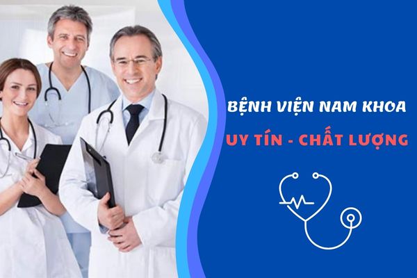 Bật Mí Bệnh Viện Nam Khoa Uy Tín, Chất Lượng Đáng Tham Khảo