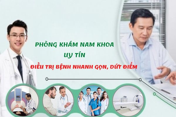 Đề cử phòng khám nam khoa uy tín – Điều trị nhanh gọn, dứt điểm bệnh nam khoa