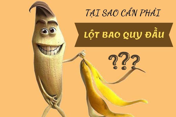 Tại sao nam giới cần phải lột bao quy đầu?